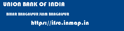 UNION BANK OF INDIA  BIHAR BHAGALPUR JLNM BHAGALPUR   ifsc code